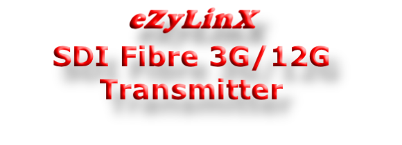 eZyLinX
SDI Fibre 3G/12G Transmitter